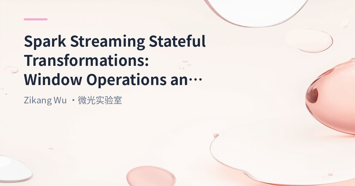 Spark Streaming Stateful Transformations: Window Operations and State Tracking