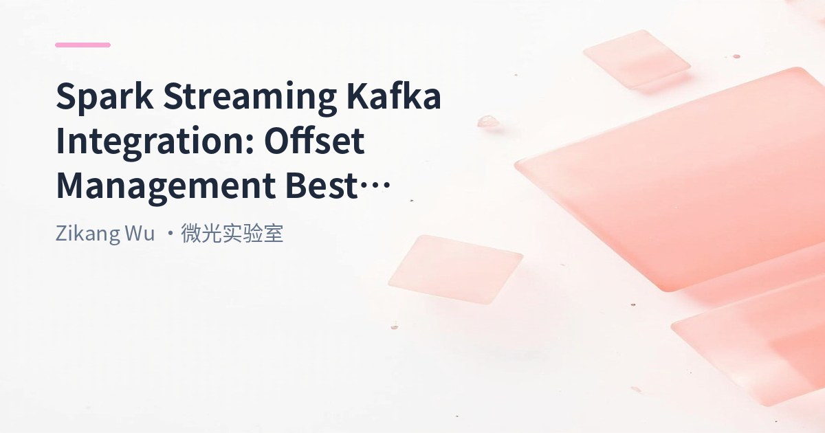 Big Data 104 - Spark Streaming with Kafka: Offset Management Mechanisms & Best Practices