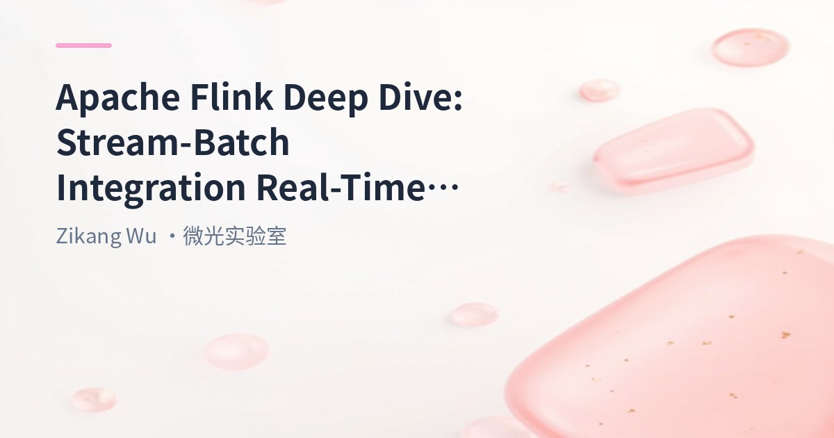 Apache Flink Deep Dive: From Origin to Technical Features