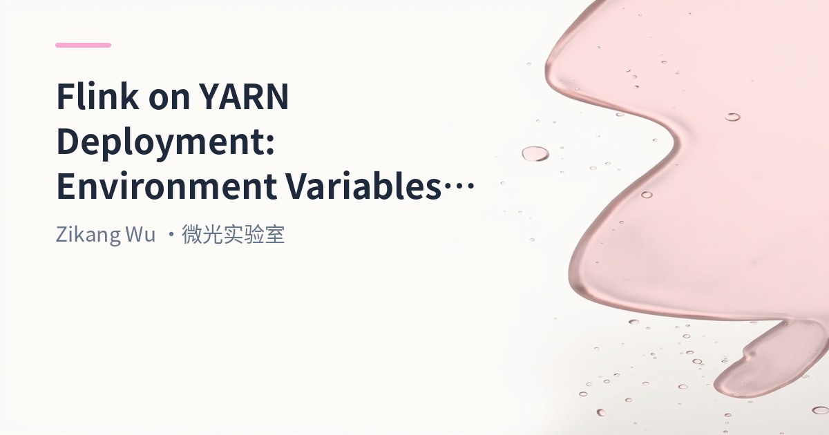 Big Data 111 - Flink on YARN Deployment: Environment Variables, Configuration & Resource Requests
