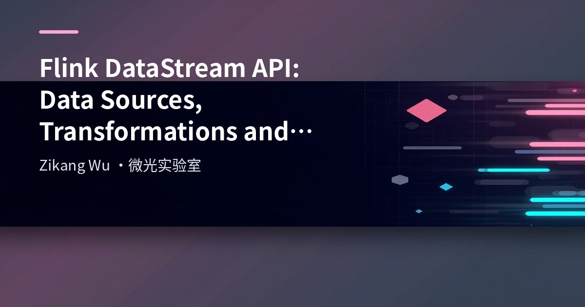 Flink DataStream API: DataSource, Transformation and Sink Components