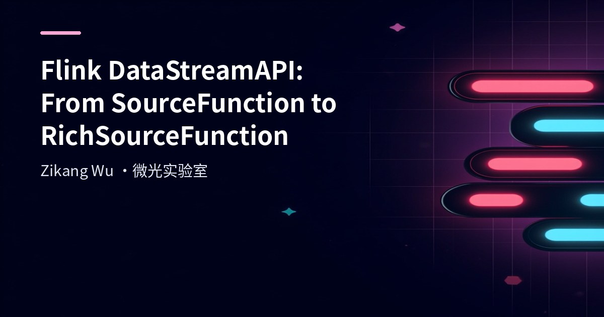 Flink SourceFunction to RichSourceFunction: Enhanced Source Lifecycle and Resource Management