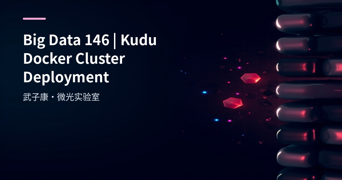 Apache Kudu Docker Quick Deployment: 3 Master/5 TServer Pattern