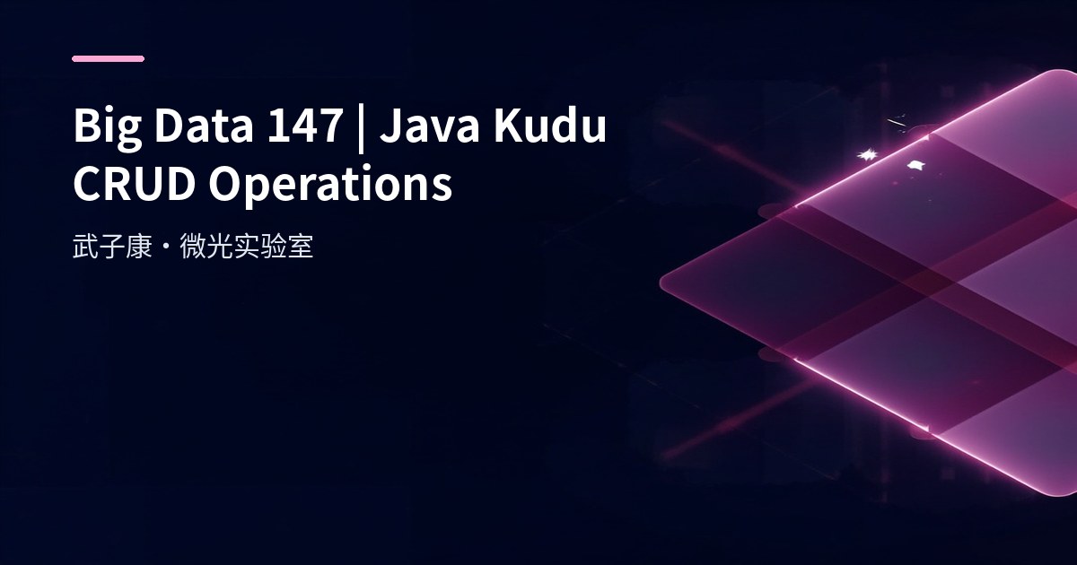 Big Data 147 - Java Access Apache Kudu: From Table Creation to CRUD