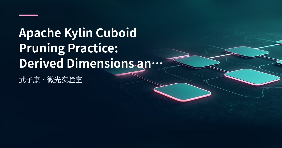 Big Data 164 - Apache Kylin Cuboid Pruning Practice: Derived Dimensions & Expansion Control