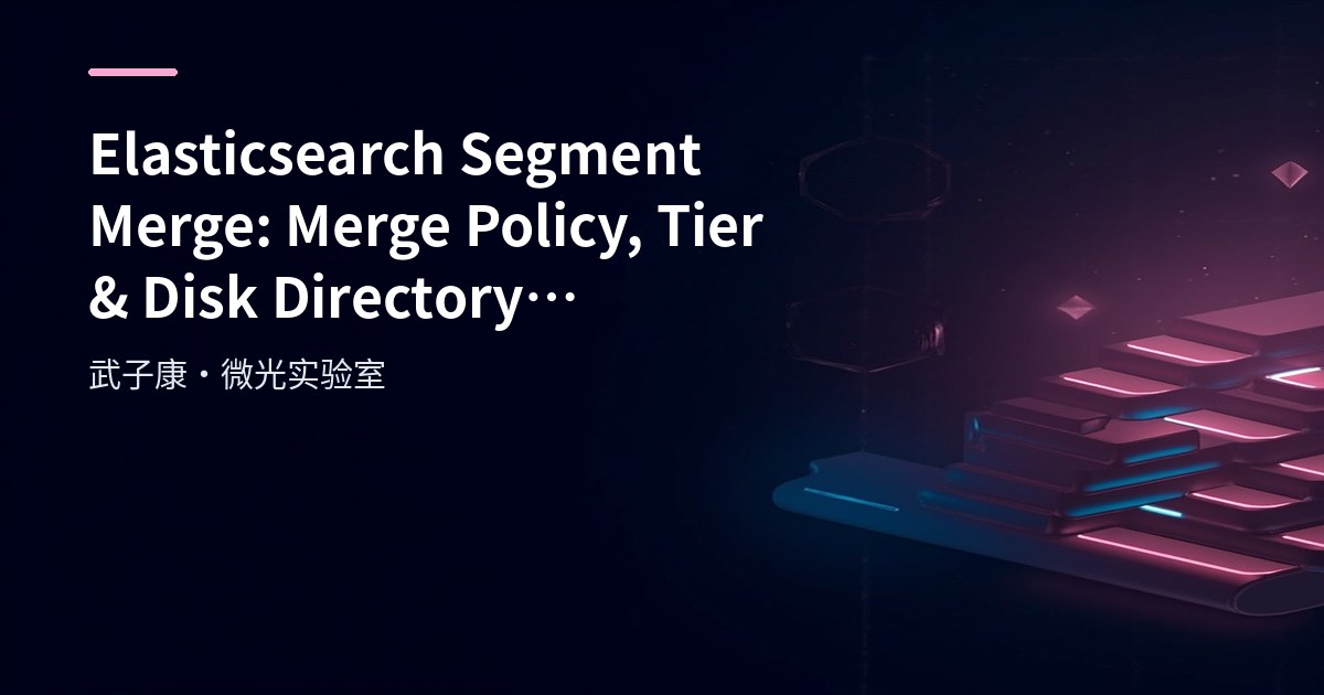 Big Data 181 - Elasticsearch Segment Merge & Disk Directory Breakdown
