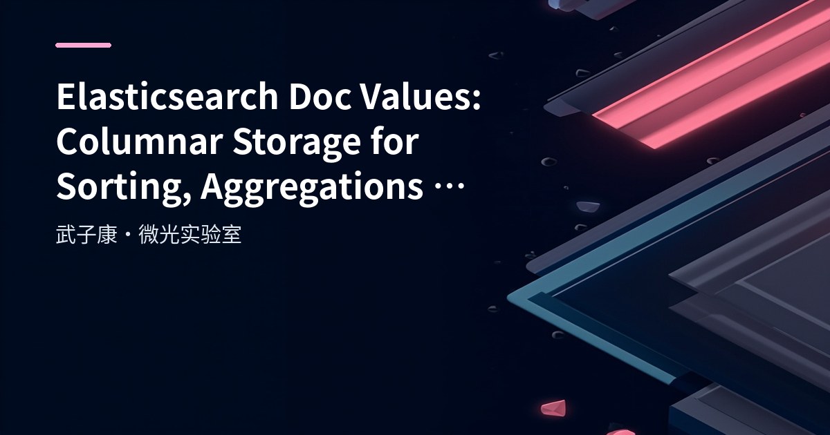 Big Data 184 - Elasticsearch Doc Values Mechanism Detailed