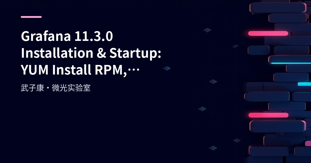 Big Data 219 - Grafana 11.3.0 Installation & Startup: YUM, systemd and Login Setup