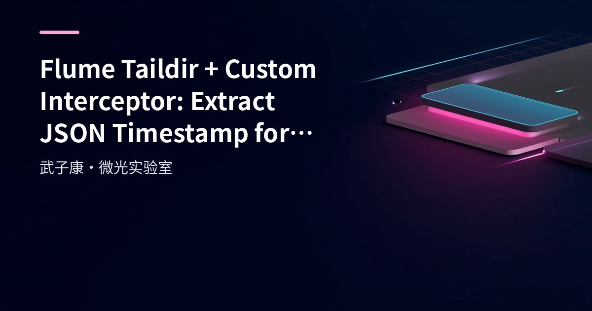 Big Data 228 - Flume Taildir + Custom Interceptor: Extract JSON Timestamps, Mark Headers & Partition HDFS by Event Time