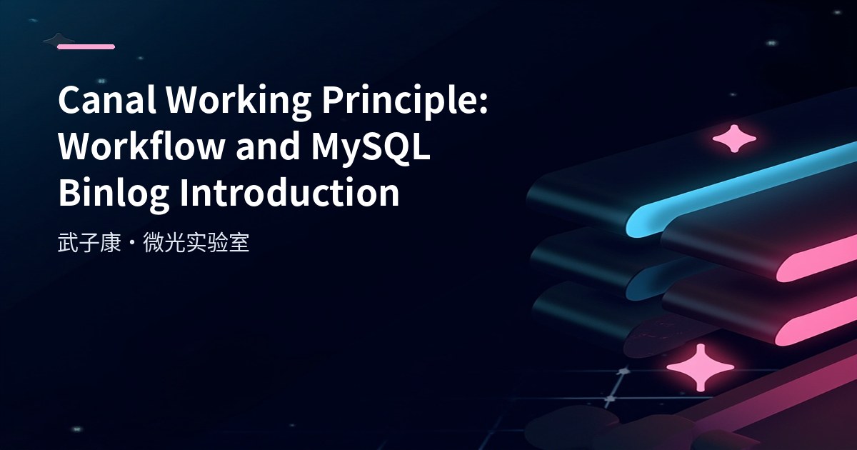 Big Data 263 - Canal Working Principle: Workflow and MySQL Binlog Basics