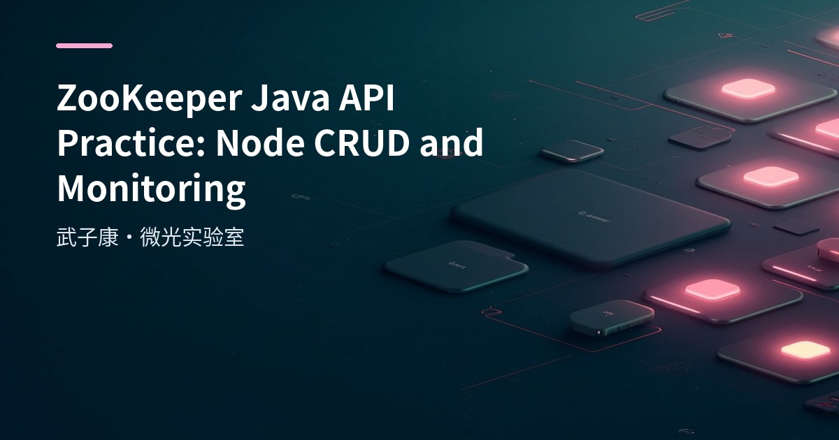 ZooKeeper Java API Practice: Node CRUD and Monitoring