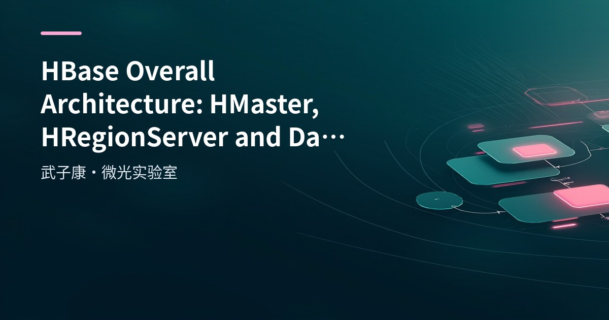 Big Data 33 - HBase Overall Architecture: HMaster, HRegionServer and Data Model