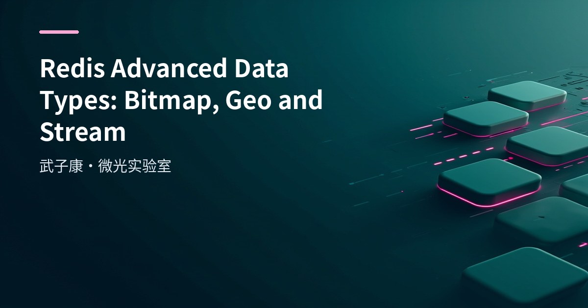 Redis Advanced Data Types: Bitmap, Geo and Stream