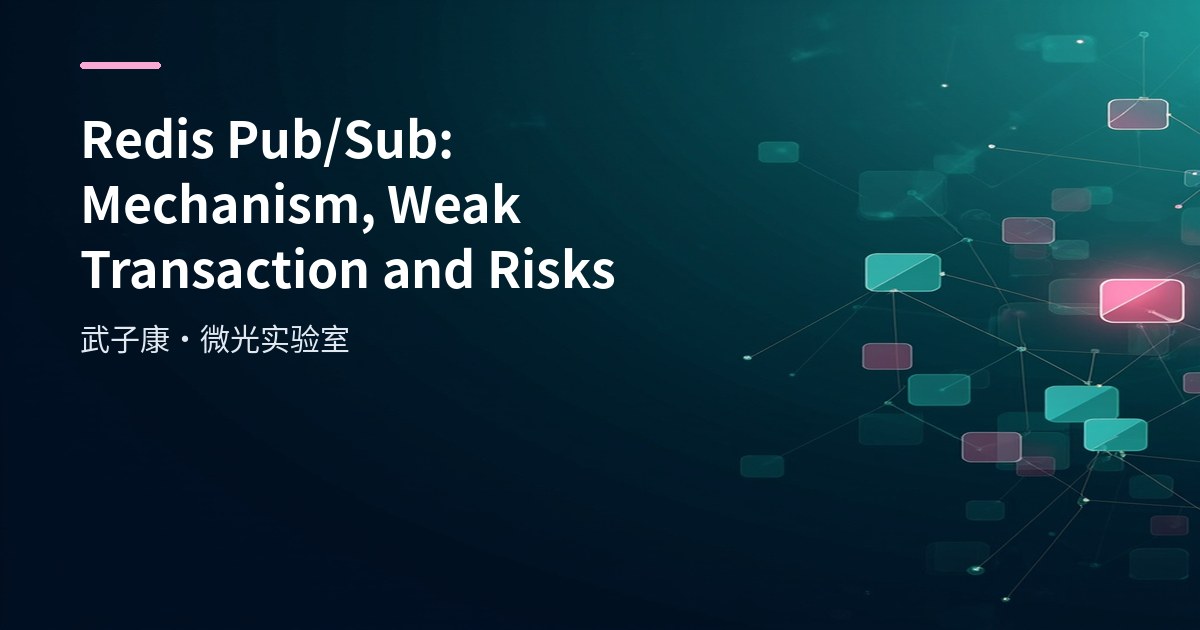 Redis Pub/Sub: Mechanism, Weak Transaction and Risks