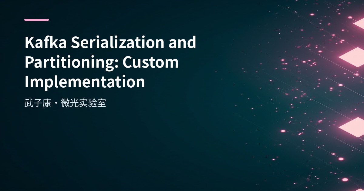 Kafka Serialization & Partitioning: Custom Implementation