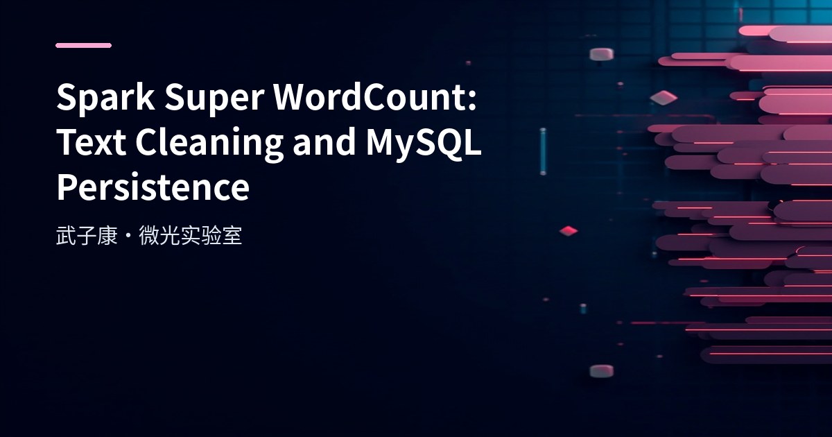 Spark Super WordCount: Text Cleaning & MySQL Persistence