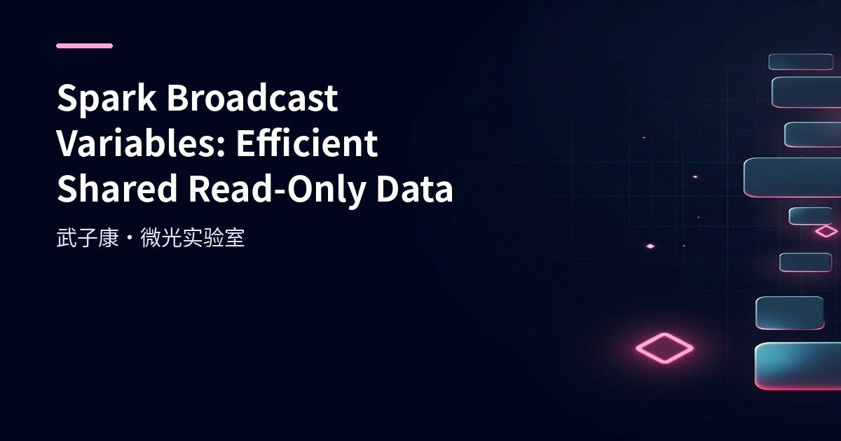 Spark Broadcast Variables: Efficient Shared Read-Only Data