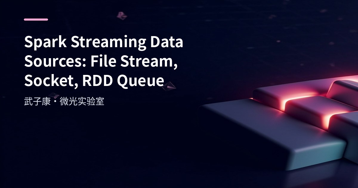 Spark Streaming Data Sources: File Stream, Socket, RDD RDD Queue