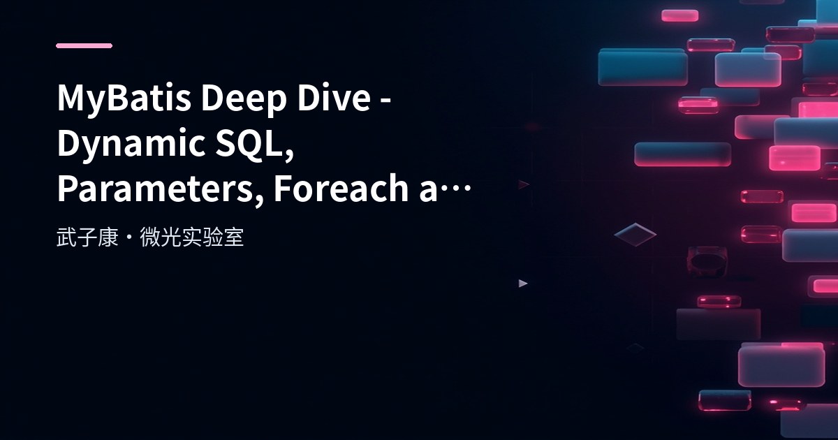 MyBatis Deep Dive - Dynamic SQL, Parameters, Foreach and SQL Fragments