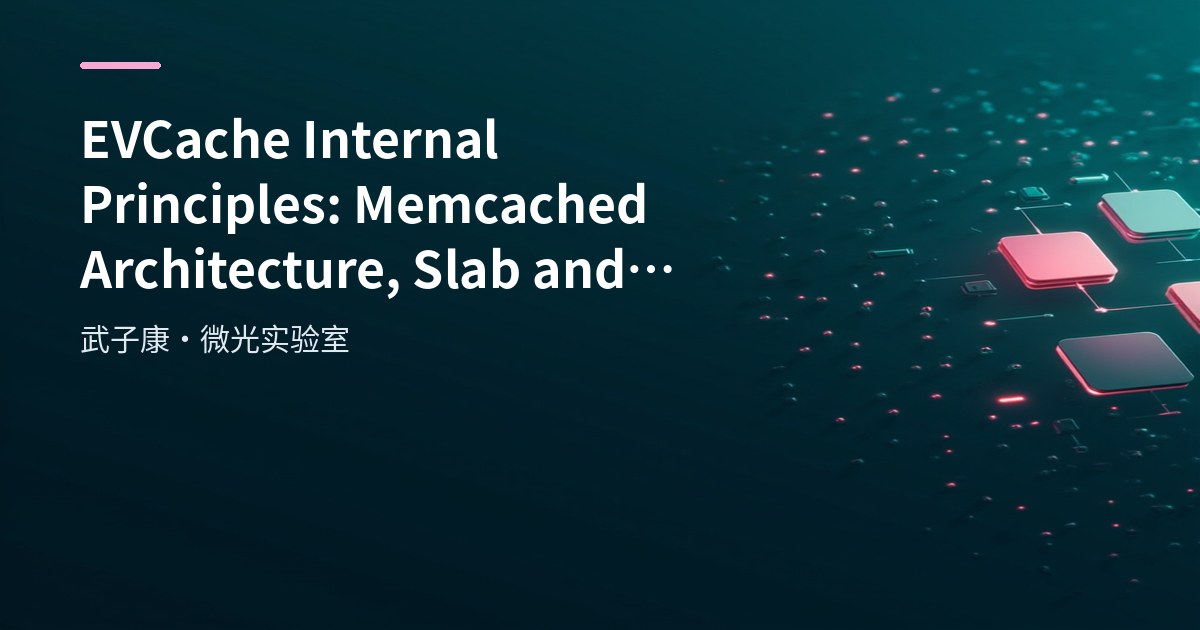 EVCache Internal Principles: Memcached Architecture, Slab and Eviction