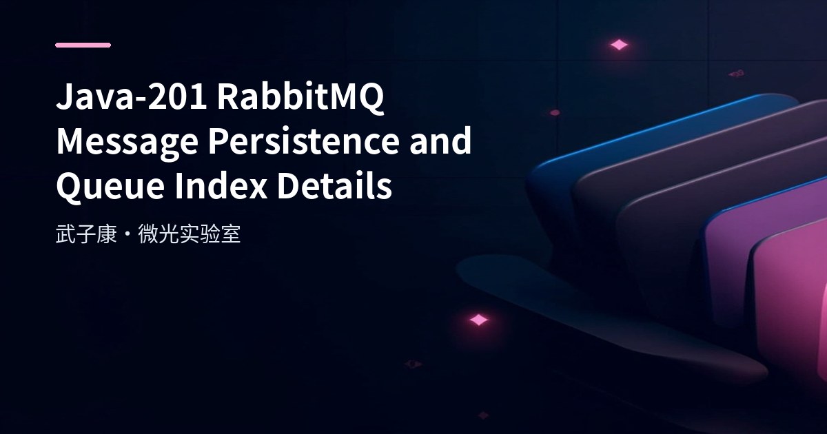 Java-201 RabbitMQ Message Persistence and Queue Index Details