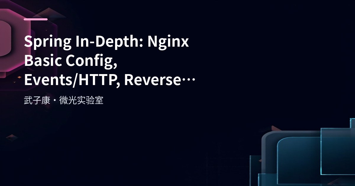 Spring In-Depth: Nginx Basic Config, Events/HTTP, Reverse Proxy and Load Balancing