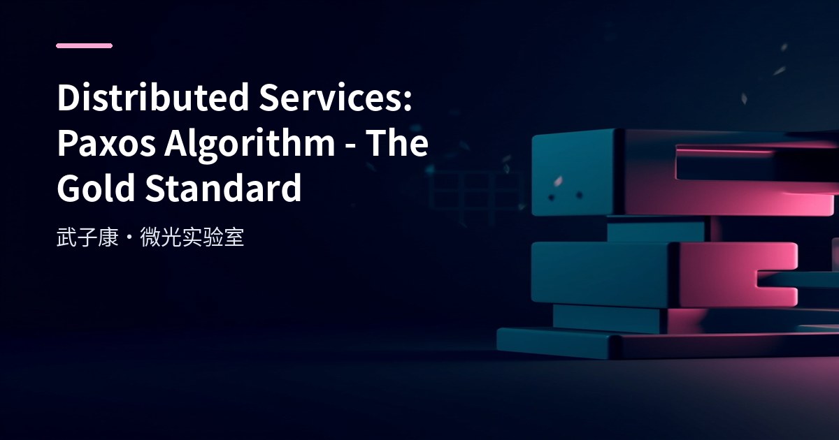 Distributed Services: Paxos Algorithm - The Gold Standard