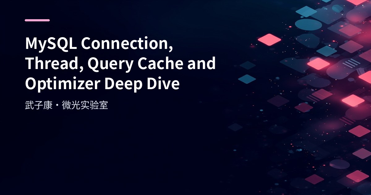 MySQL Connection, Thread, Query Cache and Optimizer Deep Dive